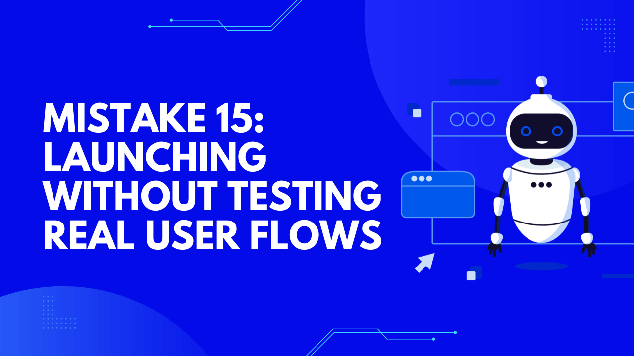 Launching without testing real user flows
