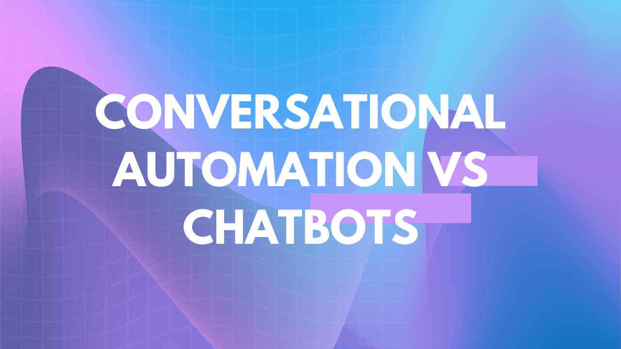 Conversational automation vs chatbots