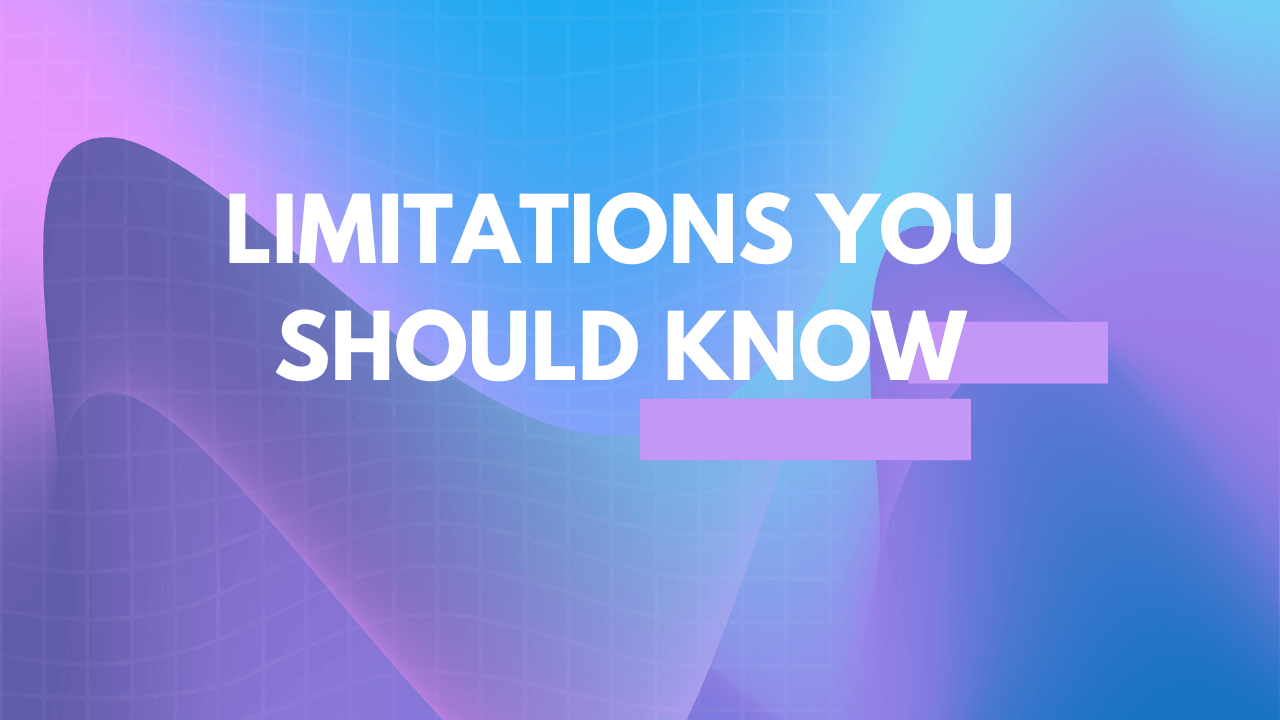 Limitations you should know