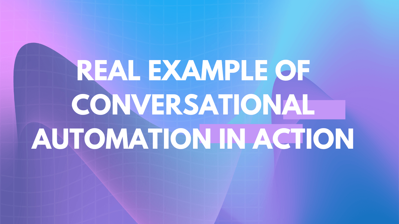 Real example of conversational automation in action